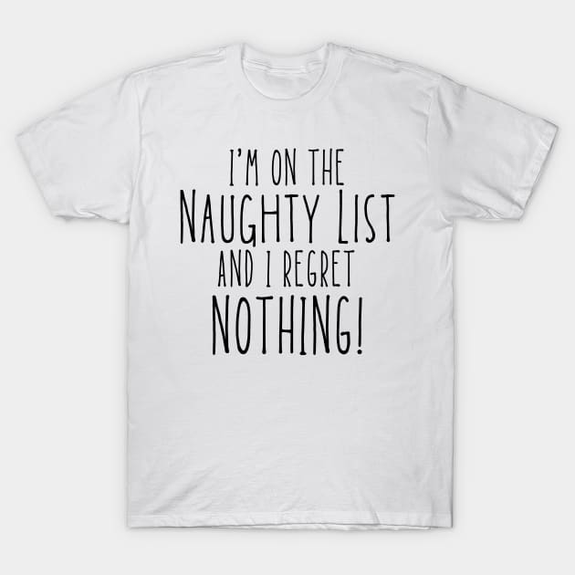 Christmas Humor. Rude, Offensive, Inappropriate Christmas Design. I'm On The Naughty List And I Regret Nothing. Black. T-Shirt by That Cheeky Tee